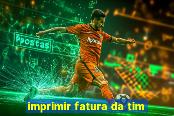 imprimir fatura da tim
